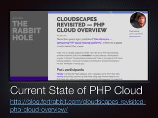 Text
Current State of PHP Cloud
http://blog.fortrabbit.com/cloudscapes-revisited-
php-cloud-overview/
 