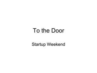 To the Door Startup Weekend 