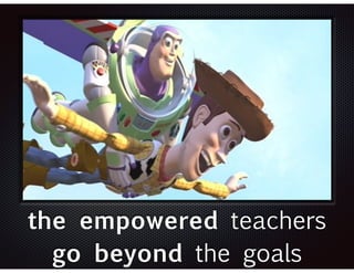 Text 
the empowered teachers 
go beyond the goals 
 