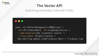 #Java17APIs @gunnarmorling
The Vector API
Examining Assembly Code with Hsdis
 