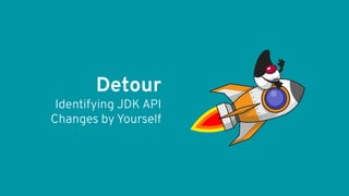 Detour
Identifying JDK API
Changes by Yourself
 