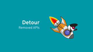 Detour
Removed APIs
 