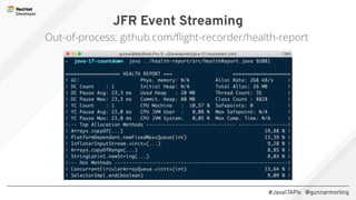 #Java17APIs @gunnarmorling
JFR Event Streaming
Out-of-process: github.com/ﬂight-recorder/health-report
 