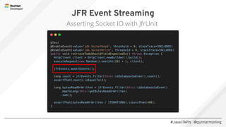 #Java17APIs @gunnarmorling
JFR Event Streaming
Asserting Socket IO with JfrUnit
 