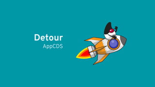 Detour
AppCDS
 