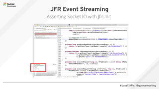 #Java17APIs @gunnarmorling
JFR Event Streaming
Asserting Socket IO with JfrUnit
 
