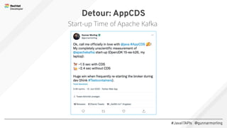 #Java17APIs @gunnarmorling
Detour: AppCDS
Start-up Time of Apache Kafka
 