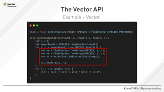 #Java17APIs @gunnarmorling
The Vector API
A Very Rich API
 