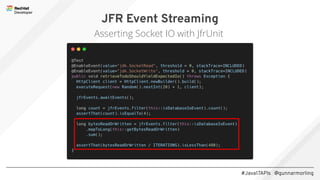 #Java17APIs @gunnarmorling
JFR Event Streaming
Asserting Socket IO with JfrUnit
 