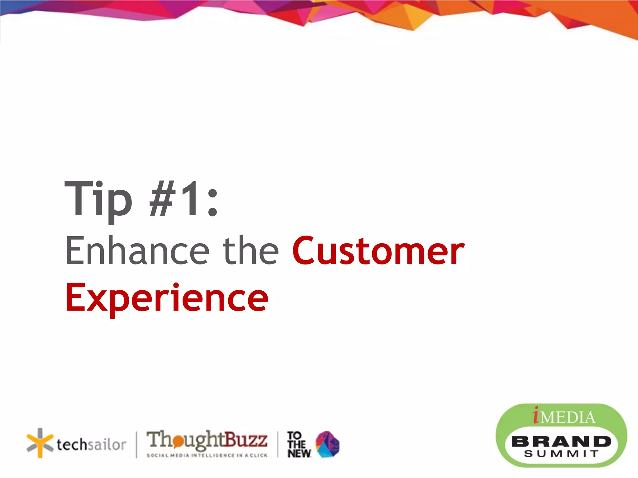 Tip #1:
Enhance the Customer
Experience
 