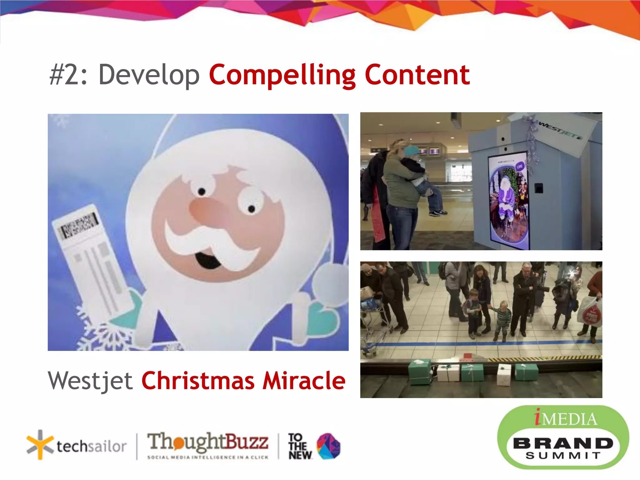 #2: Develop Compelling Content
Westjet Christmas Miracle
 