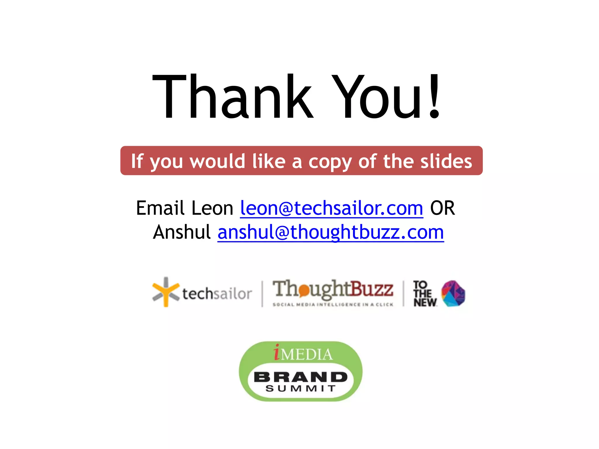 Thank You!
Email Leon leon@techsailor.com OR
Anshul anshul@thoughtbuzz.com
If you would like a copy of the slides
 