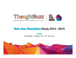 New Year Resolution Study 2014 - 2013
INDIA
Duration :15 Dec’13 – 5th Jan’14

 
