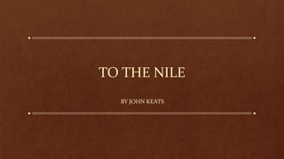 TO THE NILE
BY JOHN KEATS
 