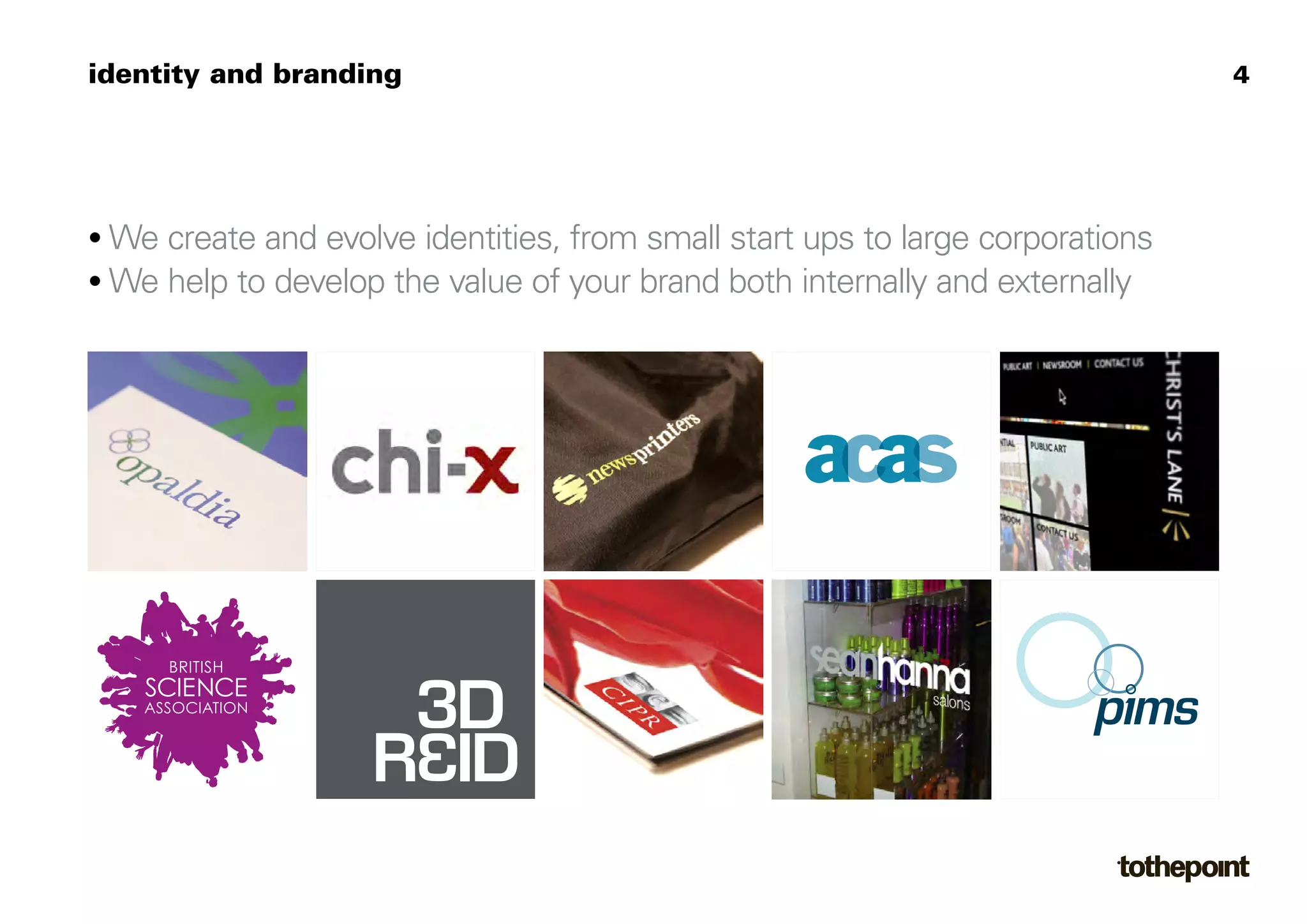 identity and branding                                                           4




• We create and evolve identities, from small start ups to large corporations
• We help to develop the value of your brand both internally and externally




    Client Brochure V6:Layout 1   22/5/08   12:46   Page 1




                                                             greater...




       for further information
       please visit www.3DReid.com
 