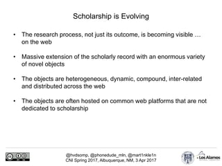 @hvdsomp, @phonedude_mln, @mart1nkle1n
CNI Spring 2017, Albuquerque, NM, 3 Apr 2017
Scholarship is Evolving
• The research...