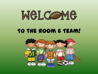 To the Room 6 Team!
 