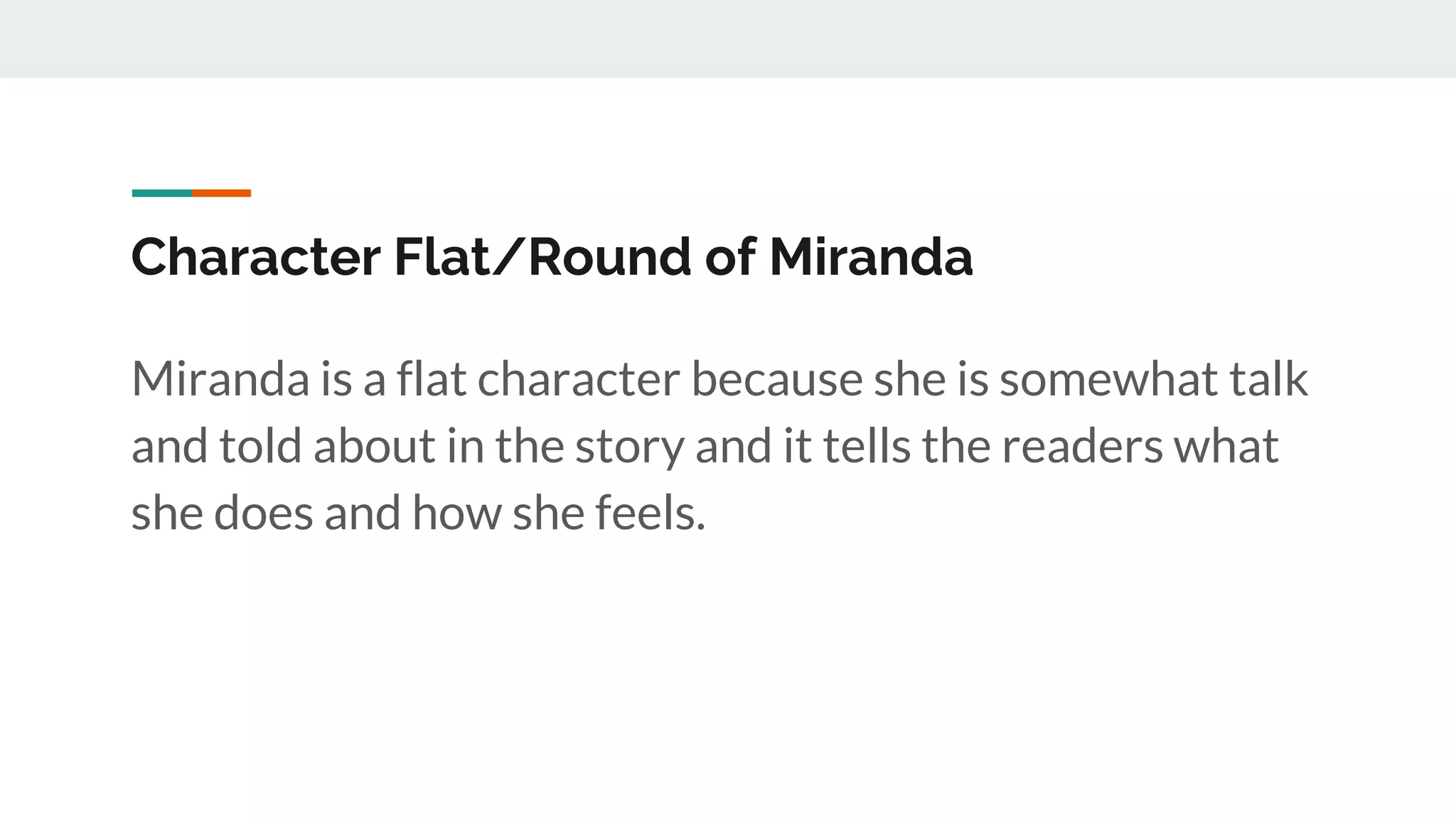 Character Flat/Round of Miranda
Miranda is a flat character because she is somewhat talk
and told about in the story and it tells the readers what
she does and how she feels.