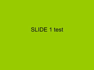 SLIDE 1 test 