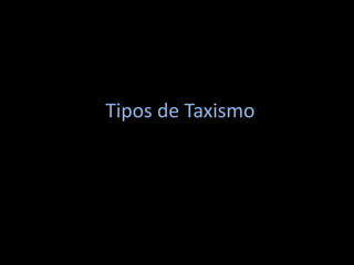 Tipos de Taxismo
 