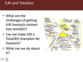 ILRI and TotoGEO: Some ‘big ideas’ and areas for potential collaboration