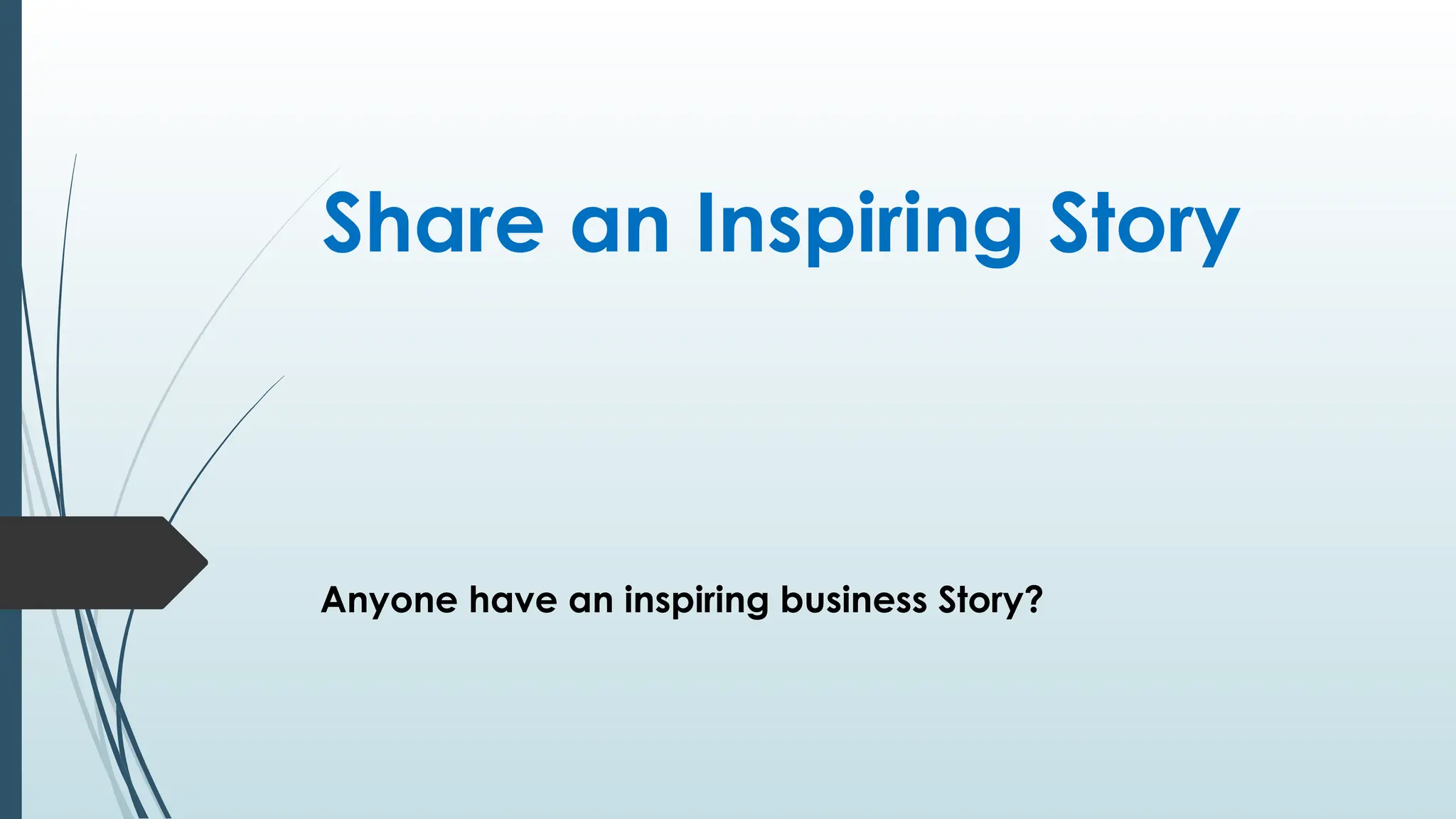 Share an Inspiring Story
Anyone have an inspiring business Story?
 