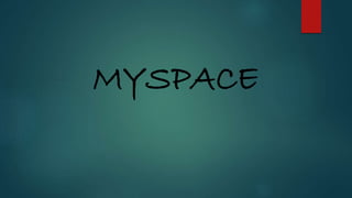 MYSPACE 
 