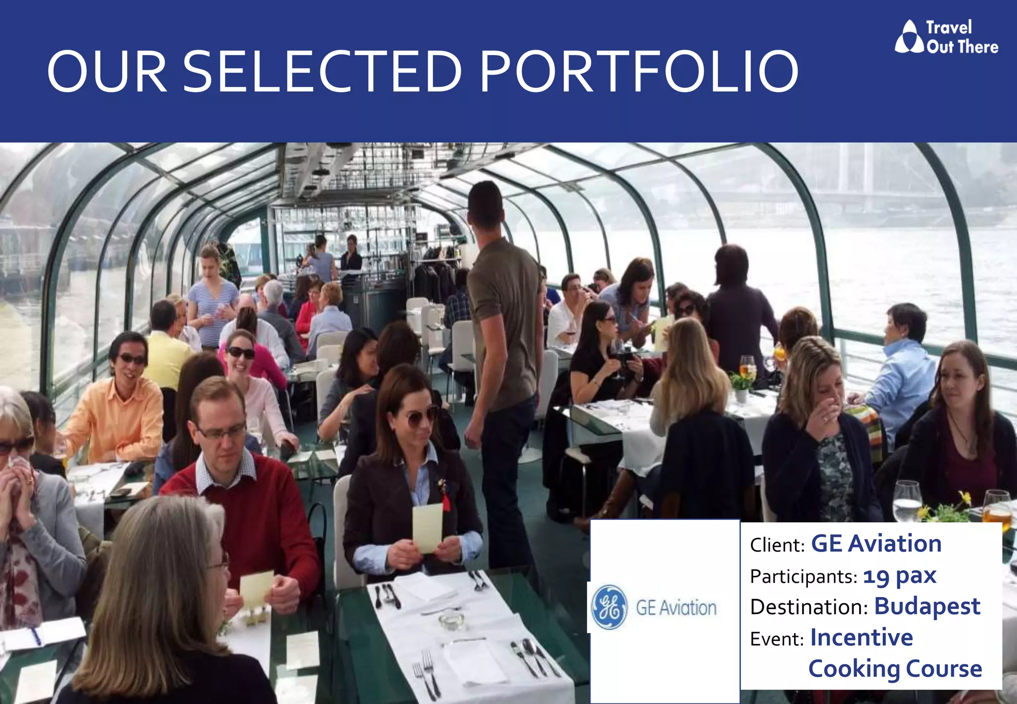 OUR SELECTED PORTFOLIO
Client: GE Aviation
Participants: 19 pax
Destination: Budapest
Event: Incentive
Cooking Course
 