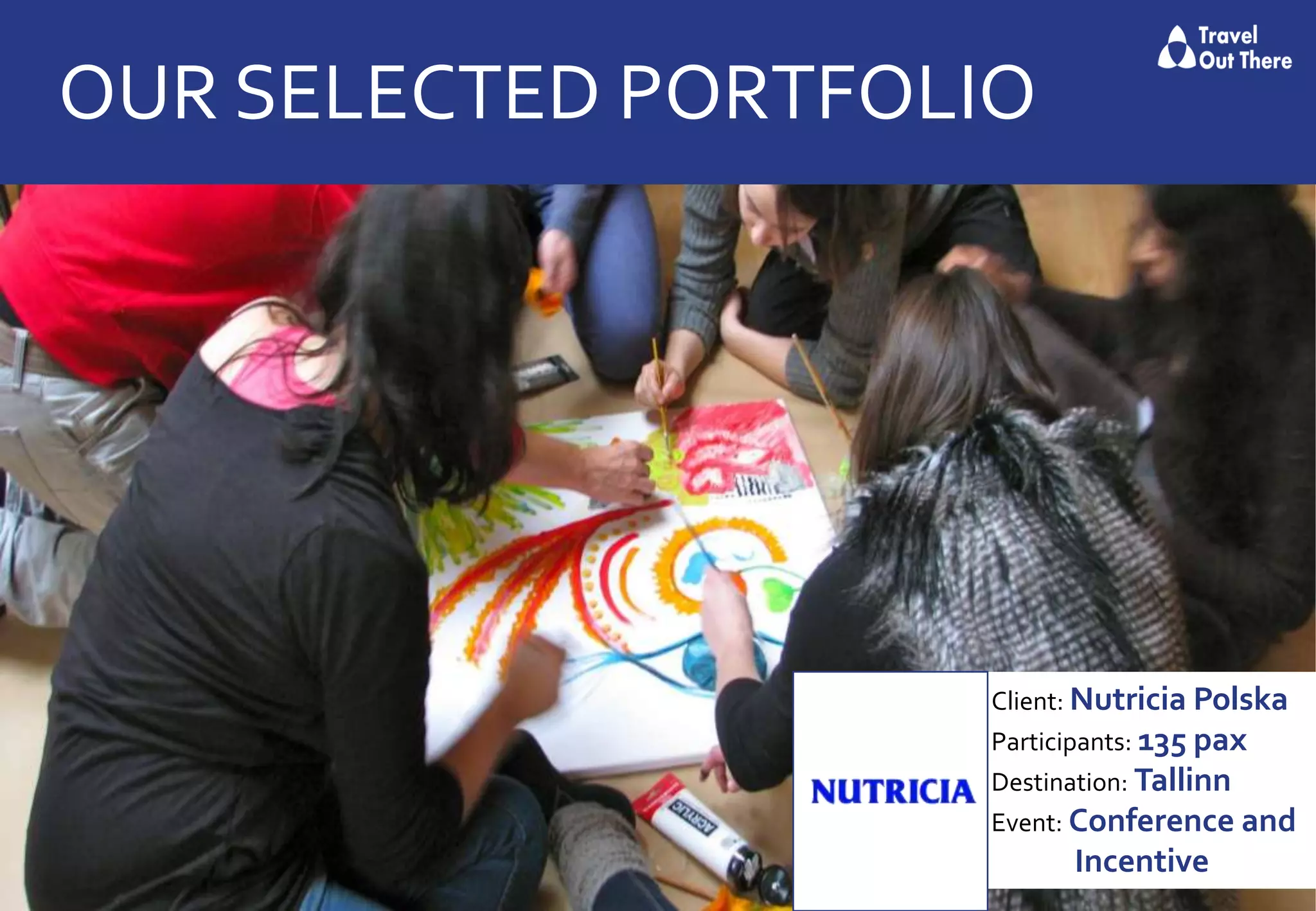 OUR SELECTED PORTFOLIO
Client: Nutricia Polska
Participants: 135 pax
Destination: Tallinn
Event: Conference and
Incentive
 