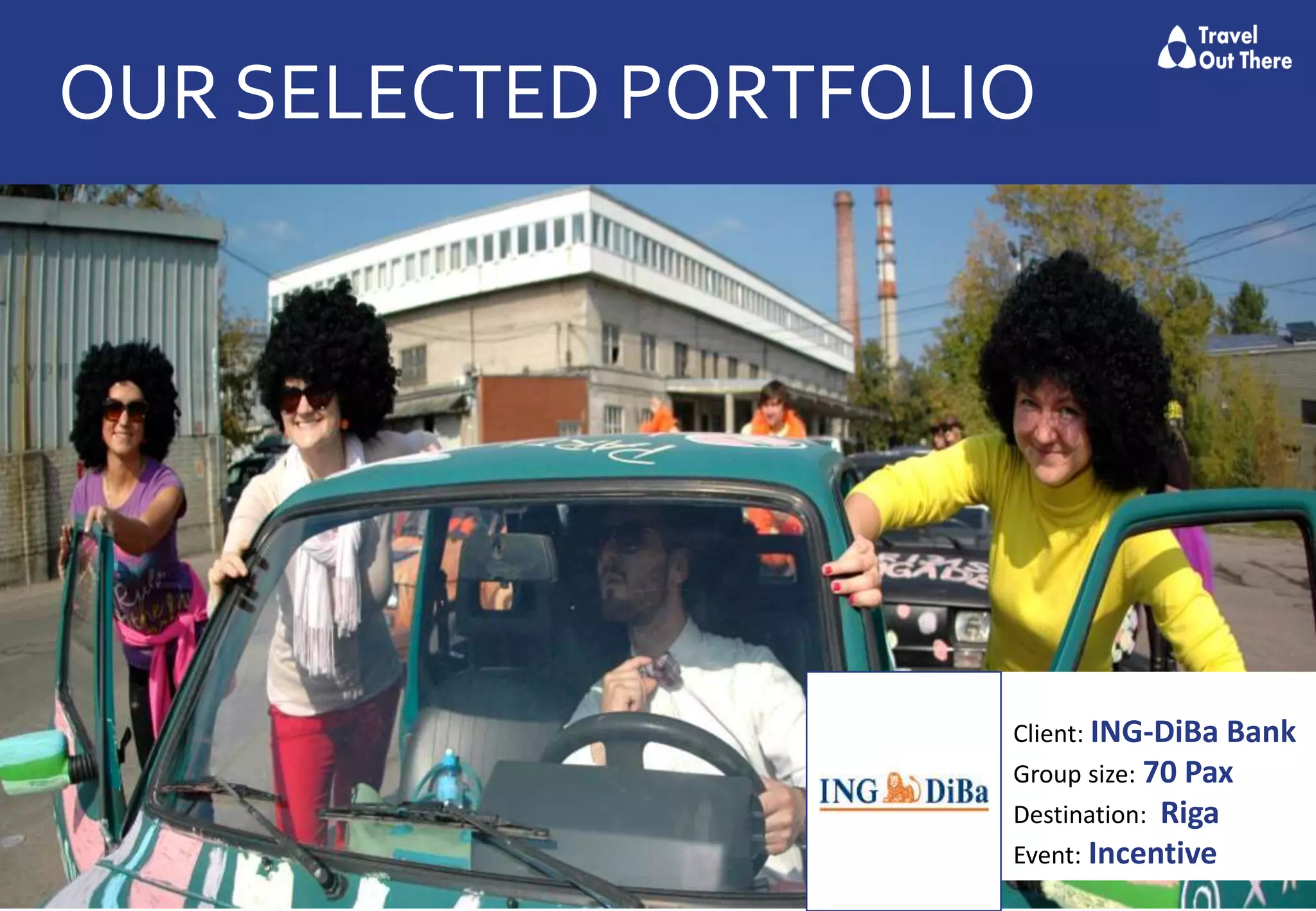 OUR SELECTED PORTFOLIO
Client: ING-DiBa Bank
Group size: 70 Pax
Destination: Riga
Event: Incentive
 