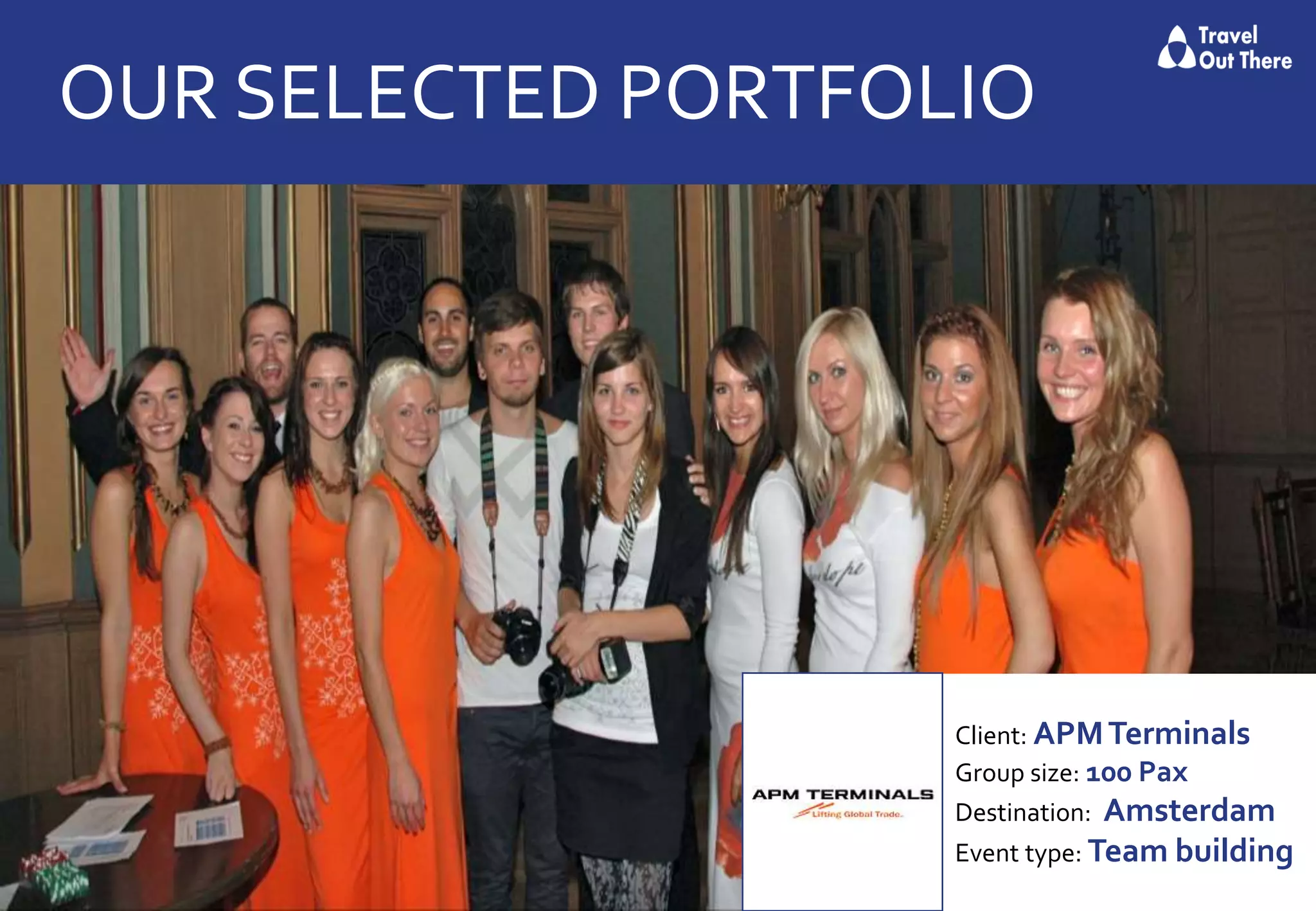 OUR SELECTED PORTFOLIO
Client: APMTerminals
Group size: 100 Pax
Destination: Amsterdam
Event type: Team building
 