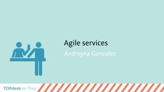 Agile services
Andreyna Gonzalez
 
