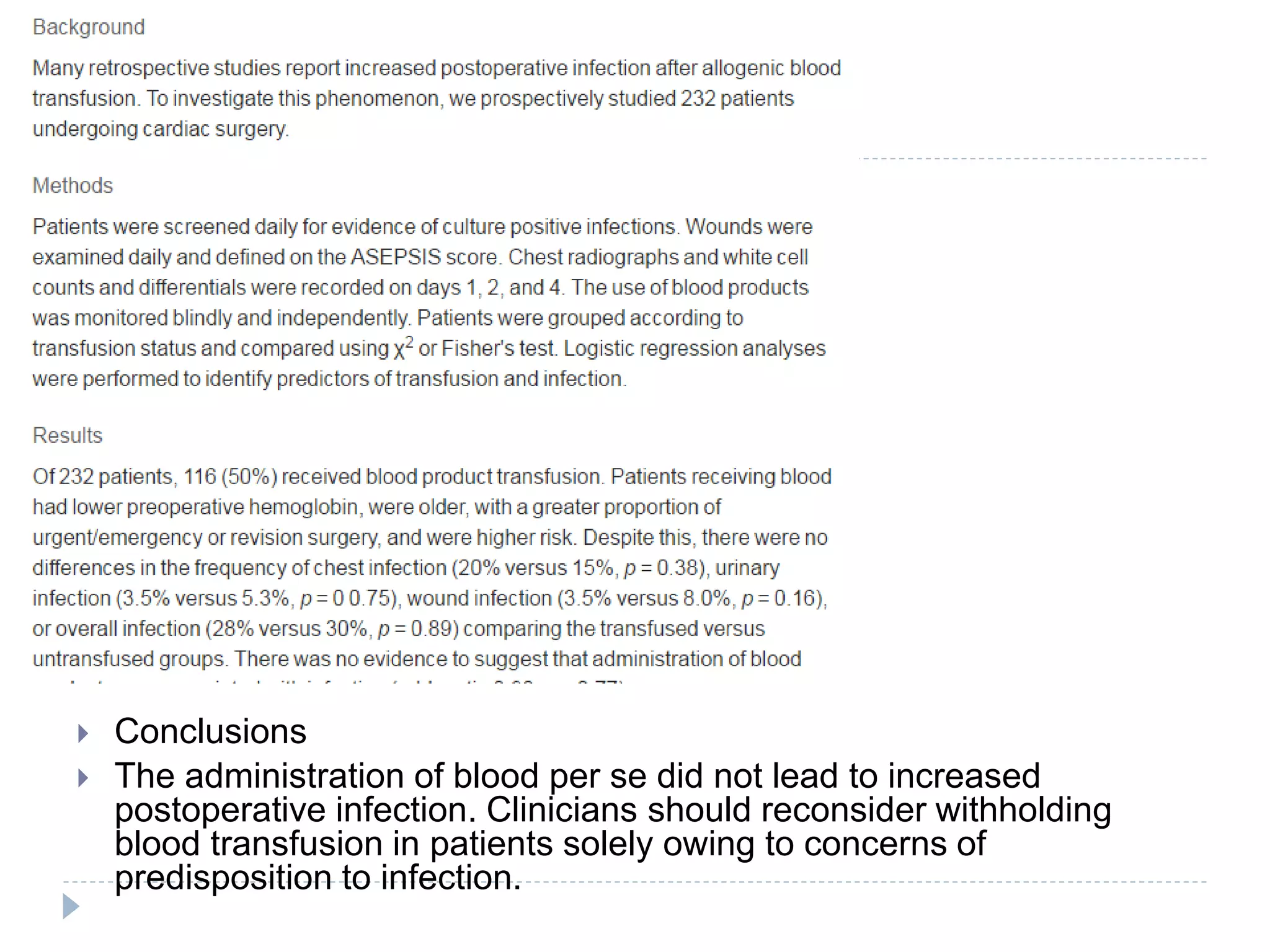  Conclusions
 The administration of blood per se did not lead to increased
postoperative infection. Clinicians should reconsider withholding
blood transfusion in patients solely owing to concerns of
predisposition to infection.
 