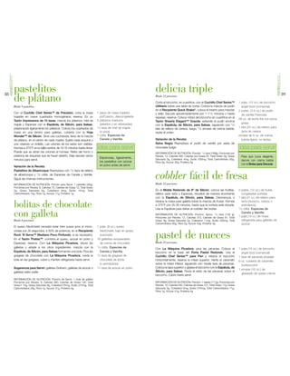 POSTRESEXQUISITOS




                                                                                                                                                                                                                                              POSTRESEXQUISITOS
38
                         pastelitos                                                                                               delicia triple                                                                                                                  39
                         de plátano                                                                                               Rinde 12 porciones

                                                                                                                                  Corta el bizcocho, en cuadritos, con el Cuchillo Chef Series™
                                                                                                                                  Utilitario sobre una tabla de cortar. Coloca la mezcla de pudín
                                                                                                                                                                                                            1 pqte. (15 oz.) de bizcocho
                         Rinde 9 pastelitos                                                                                                                                                                   angel food (comercial)
                                                                                                                                  en el Recipiente Quick Shake®, coloca el inserto para mezclar             2 pqtes. (3.4 oz.) de pudín
                         Con el Cuchillo Chef Series™ de Precisión, corta la masa                  1 pieza de masa hojaldre       y sella. Sacude aproximadamente por 1-11/2 minutos o hasta                  de vainilla Francesa
                         hojaldre en nueve cuadrados homogéneos; reserva. En un                      puff pastry, descongelada    espesar; reserva. Coloca mitad del bizcocho en cuadritos en el
                                                                                                   2 plátanos maduros                                                                                       28 oz. de leche fría con poca
                         Tazón Impressions de 10 tazas, mezcla los plátanos, miel de                                              Tazón Sheerly Elegant™ Grande; extiende el pudín encima
                         maple y Especias con la Espátula, de Silicón, para Salsas,                  (pelados y en rebanadas)                                                                                 grasa
                                                                                                                                  con la Espátula, de Silicón, para Salsas, siguiendo con 1/2
                         presionando ligeramente los plátanos. Coloca los cuadrados de             1/4 taza de miel de maple                                                                                1 lata (20 oz.) de relleno para
                                                                                                                                  lata de relleno de cereza, luego, 1/2 envase de crema batida,
                         masa en una lámina para galletas, cubierta con la Hoja                      (o pura)                     repite el orden.                                                            tarta de cereza
                         Wonder™ de Silicón. Sirve una cucharada, llena de la mezcla               1 cdita. Especias de                                                                                     envase de 8 oz. de crema
                         de plátano, en el centro de cada masita. Sujeta cada esquina y              Canela y Vainilla            Variación de la Receta:                                                     batida ligera, no láctea
                         une creando un bolsillo. Las uniones de los lados son visibles.                                          Selva Negra Reemplaza el pudín de vainilla por salsa de
                         Hornea a 375°F en la rejilla central, de 13-15 minutos hasta dorar.       idea para servir               chocolate fudge.                                                          idea para servir
                         Puede que se abran las uniones al hornear. Retira del horno y                                            INFORMACIÓN DE NUTRICIÓN: Porción: 1/2 taza (189g), Porciones por
                         presiona las esquinas que se hayan abierto. Deja reposar varios                                          Receta: 12, Calorías 290, Calorías por Grasa 25, Total Graso 3g, Grasa      Para que luzca elegante,
                                                                                                     Espolvorea, ligeramente,     Saturada 3g, Colesterol 4mg, Sodio 430mg, Total Carbohidrato 60g,
                         minutos para servir.                                                                                                                                                                 decora con crema batida
                                                                                                     los pastelitos con azúcar    Fibra 0g, Azúcar 30g, Proteína 5g
                                                                                                     en polvo antes de servir.                                                                                con el Bolso para Decorar.
                         Variación de la Receta:
                         Pastelitos de Albaricoque Reemplaza con 1/2 taza de relleno
                         de albaricoque y 1/2 cdita. de Especias de Canela y Vainilla.
                         Sigue las mismas instrucciones.                                                                          cobbler fácil de fresa
                                                                                                                                  Rinde 12 porciones
                         INFORMACIÓN DE NUTRICIÓN: Porción para Servir: 1 pastelito (40g),
                         Porciones por Receta: 9, Calorías 70, Calorías de Grasa 12, Total Graso
                         2g, Grasa Saturada 0g, Colesterol 0mg, Sodio 15mg, Total                                                 En el Molde Redondo de 9" de Silicón, coloca las frutillas,               2 pqtes. (12 oz.) de frutas
                         Carbohidratos 15g, Fibra 1g, Azúcar 11g, Proteína 1g                                                     relleno para tarta y Especias, revuelve de manera envolvente                congeladas surtidas
                                                                                                                                  con la Espátula, de Silicón, para Salsas. Desmenuza o                     1 lata (21 oz.) de relleno para

                         bolitas de chocolate                                                                                     rebana la masa para galleta sobre la mezcla de frutas. Hornea
                                                                                                                                  a 375°F por 25-30 minutos, hasta que la corteza esté dorada.
                                                                                                                                  Usa la Espátula para retirar el cobbler del molde.
                                                                                                                                                                                                              tarta (durazno, cereza o
                                                                                                                                                                                                              arándanos)
                                                                                                                                                                                                            1/2 cdita. Especias de


                         con galleta
                         Rinde 8 porciones
                                                                                                                                  INFORMACIÓN DE NUTRICIÓN: Porción: Aprox. 1/2 taza (149 g),
                                                                                                                                  Porciones por Receta: 12, Calorías 313, Calorías de Grasa 81, Total
                                                                                                                                  Graso 9g, Grasa Saturada 2g, Colesterol 11mg, Sodio 200mg, Total
                                                                                                                                                                                                              Canela y Vainilla
                                                                                                                                                                                                            1 pqte.(18 oz.) de masa
                                                                                                                                                                                                              refrigerada para galletas de
                                                                                                                                  Carbohidratos 56g, Fibra 2g, Azúcar 40g, Proteína 3g                        azúcar
                         El queso Neufchatel necesita estar bien suave (pon al micro-              1 pqte. (8 oz.) queso
                         ondas por 30 segundos, a 50% de potencia, en el Recipiente                  Neufchatel, bajo en grasa,
                         Rock ‘N Serve™ Mediano Poco Profundo, si es necesario).
                         En el Tazón Thatsa™, combina el queso, azúcar en polvo y
                         Especias; reserva. Con La Máquina Picadora, tritura las
                                                                                                     suavizado
                                                                                                   16 galletitas emparedado
                                                                                                     de crema de chocolate
                                                                                                                                  pastel de nueces
                                                                                                                                  Rinde 10 porciones
                         galletas y añade a los otros ingredientes, mezcla con la                  1/4 cdita. Especias de
                                                                                                                                  Con La Máquina Picadora, pica las pecanas. Coloca el                      1 pqte.(15 oz.) de bizcocho
                         Espátula, de Silicón, para Salsas formando una bola. Pica las               Canela y Vainilla            bizcocho en la base del Porta Pastel Redondo. Usa el                        angel food (comercial)
                         grageas de chocolate con La Máquina Picadora; rueda la                    1/2 taza de grageas de
                                                                                                                                  Cuchillo Chef Series™ para Pan y rebana el bizcocho                       1 taza de pecanas picadas
                         bola en las grageas, cubre y mantén refrigerada hasta servir.               chocolate de leche           horizontalmente; reserva la mitad superior. Vierte el caramelo            6 oz. cubierta de caramelo
                                                                                                     (o semidulces)               sobre la mitad inferior, siguiendo con media taza de pecanas.
                                                                                                                                                                                                              butterscotch
                         Sugerencia para Servir: galletas Graham, galletas de azúcar o             1/4 taza de azúcar en polvo    Coloca la tapa superior y glasea el bizcocho con la Espátula, de
                                                                                                                                                                                                            1 envase (16 oz.) de
                         galletas estilo wafer                                                                                    Silicón, para Salsas. Rocía el resto de las pecanas sobre el
                                                                                                                                  bizcocho. Cubre hasta servir.                                               glaseado de queso crema
                         INFORMACIÓN DE NUTRICIÓN: Porción de Servir: 1 bola de galleta
                         Porciones por Receta: 8, Calorías 260, Calorías de Grasa 130, Total                                      INFORMACIÓN DE NUTRICIÓN: Porción: 1 tajada (117g), Porciones por
                         Graso1 15g, Grasa Saturada 8g, Colesterol 25mg, Sodio 270mg, Total                                       Receta: 10, Calorías 440, Calorías de Grasa 151, Total Graso 17g, Grasa
                         Carbohidratos 29g, Fibra 1g, Azúcar 21g, Proteína 4g                                                     Saturada 3g, Colesterol 0mg, Sodio 270mg, Total Carbohidratos 71g,
                                                                                                                                  Fibra 1g, Azúcar 41g, Proteína 4g
 