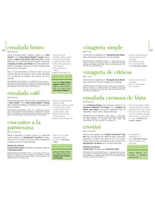 SIMPLEYGOURMET




                                                                                                                                                                                                                                           SIMPLEYGOURMET
22
                      ensalada bistro
                      Rinde 4 porciones
                                                                                                                                   vinagreta simple
                                                                                                                                   Rinde 3/4 taza
                                                                                                                                                                                                                                                            23
                      Coloca la lechuga, pasas, manzana y queso en el Tazón                      2 tazas de lechuga                Coloca todos los ingredientes en el Recipiente Quick Shake®,             1/3taza de vinagre balsámico
                      Thatsa™ o en el Tazón Sheerly Elegant™ Grande; reserva.                      Romaine, lavada y picada        sella y sacude hasta mezclar bien. Sirve de inmediato.                   1/4taza de aceite de oliva
                      Calienta la Sartén Chef Series™ para Freír, de 8", a fuego                 1/2 taza de pasas surtidas                                                                                   extravirgen
                      Medio Alto por 1-2 minutos; piñones (o nueces) y revuelve con              1/2 manzana verde, picada         INFORMACIÓN DE NUTRICIÓN: Porción: 1/4 receta, Porciones por             1 Cucharada de azúcar
                                                                                                                                   Receta: 4, Calorías 167, Calorías de Grasa 127, Total Graso 14g, Grasa
                      la Espátula, de Silicón, para Salsas hasta dorar ligeramente.              3 Cdas. queso gorgonzola          Saturada 2g, Colesterol 0mg, Sodio 160mg, Total Carbohidratos 10g,       1 Cda. de mostaza Dijon
                      Añade a la ensalada y revuelve con el Aliño Vinagreta Simple                 desmenuzado                     Fibra 0g, Azúcar 9g, Proteína 0g                                         1 cdita. Sazonador Italiano
                      (pág. 23); sirve de inmediato.                                             2 Cdas. de piñones o

                      Para un toque internacional, acomoda un palito de pan, al
                      borde de cada plato de ensalada, al poner la mesa. Acompaña
                                                                                                   nueces
                                                                                                 Vinagreta Simple (pág. 23)
                                                                                                                                   vinagreta de cítricos
                      con una selección de aceitunas de la sección deli de tu
                      mercado.
                                                                                                 idea para servir                  Rinde 1/2 taza

                                                                                                                                   Coloca todos los ingredientes en el Recipiente Quick Shake®;             1/4taza de aceite de oliva
                      INFORMACIÓN NUTRICIONAL DE LA ENSALADA: Porción: aprox. 1                                                    sella y sacude bien. Sirve de inmediato sobre la ensalada.                 extravirgen
                      taza (75g), Porciones por Receta: 4, Calorías 118, Calorías de Grasa 34,
                                                                                                   Sirve en el Tazón Sheerly
                      Total Grasa 4g, Grasa Saturada 2g, Colesterol 5mg, Sodio 78mg, Total         Elegant™ Grande. Coloca                                                                                  Zumo de 1 limón grande
                      Carbohidratos 20g, Fibra 2g, Azúcar 16g, Proteína 3g                         palitos de pan, largos y        INFORMACIÓN DE NUTRICIÓN: Porción: 3 Cdas. (41g), Porciones por          1 Cda. de azúcar
                                                                                                                                   Receta: 4, Calorías 141, Calorías de Grasa 126, Total Graso 14g, Grasa
                                                                                                   finos, a la mesa, en los        Saturada 2g, Colesterol 0mg, Sodio 0mg, Total Carbohidratos 4g, Fibra
                                                                                                   Vasos Sheerly Elegant™.         0g, Azúcar 3g, Proteína 0g

                      ensalada café
                      Rinde 4 porciones

                      Coloca la lechuga, uvas, manzana, queso y aguacate/palta en                2 tazas de lechuga Romaine,
                                                                                                                                   ensalada cremosa de fruta
                                                                                                                                   Rinde 8 porciones
                      el Tazón Thatsa™ o en el Tazón Sheerly Elegant™ Grande;                      lavada y picada
                      reserva. Mezcla la ensalada con Vinagreta de Cítricos (pág. 23);           1 taza de uva negra sin semilla   Con La Máquina Picadora, pica la manzana y reserva. En un                1 libra de uvas (negras, verdes o
                      sirve de inmediato.                                                        1/2 manzana verde, picada         Recipiente Stuffables™ de 6-tazas, usa la Espátula, de                     surtidas), lavadas, sin semilla
                                                                                                 1/2 taza de queso Suizo o         Silicón, para Salsas para mezclar suavemente todos los                   1 manzana granny smith, picada
                      INFORMACIÓN NUTRICIONAL, SÓLO DE LA ENSALADA: Porción:
                      aprox. 1 taza (152g), Porciones por Receta: 4, Calorías 183, Calorías de     gruyere, picado grueso          ingredientes. Coloca el sello y refrigera hasta servir.                  1 envase (4 oz.) de crema agria
                      Grasa 110, Total Graso 13g, Grasa Saturada 4g, Colesterol 15mg, Sodio      1 aguacate Hass maduro,                                                                                      con poco contenido de grasa
                      50mg, Total Carbohidratos 14g, Fibra 4g, Azúcar 10g, Proteína 6g                                             INFORMACION DE NUTRICION: Porción: Aprox. 1/2 taza (90g),
                                                                                                   picado (opcional)                                                                                        1 Cda. de azúcar morena clara
                                                                                                                                   Porciones por Receta: 8, Calorías 76, Calorías de Grasa 18,Total Graso
                                                                                                 Vinagreta de Cítricos (pág. 23)                                                                            1/2-1 cdita. de Especias de
                                                                                                                                   2g, Grasa Saturada 1g, Colesterol 7mg, Sodio 10mg, Total


                      crocantes a la
                                                                                                                                   Carbohidratos 15g, Fibra 1g, Azúcar 14g, Proteína 1g                       Canela y Vainilla




                      parmesana                                                                                                    crostini
                                                                                                                                   Rinde 12 redondelas
                      Rinde 6 a 8 porciones
                                                                                                                                   Rebana el pan baguette con el Cuchillo Chef Series™ para                 1 pan baguette, 12-
                      Mezcla el Sazonador y el queso; rocía en un molde para                     1 pqte. (5 oz.) de queso
                                                                                                                                   Pan sobre una tabla de picar. Mezcla el aceite y Sazonador,                rebanadas de 1/4"
                      hornear cubierto con la Hoja Wonder™ de Silicón. Hornea a                    Parmesano rallado
                                                                                                                                   ligeramente y sumerge cada tajada de pan en la mezcla.                   2 Cdas. Sazonador Italiano
                      350°F, por 10-12 minutos, o hasta dorar. Enfría completamente              1-2 Cdas. de Sazonador
                                                                                                                                   Hornea a 400°F, sobre una lámina para hornear, cubierta con la           1/4 taza de aceite de oliva
                      y quiebra en trozos crocantes personales.                                    Cajun
                                                                                                                                   Hoja Wonder™ de Silicón, de 5-8 minutos, hasta dorar.                      extravirgen
                      Variación de la Receta:
                      Crocante Estilo Italiano Reemplaza el Sazonador Cajun con
                                                                                                 idea para servir                  Variación de la Receta:
                                                                                                                                                                                                            idea para servir
                                                                                                                                   Crostini Cajun Reemplaza con el Sazonador Cajun.
                      el Sazonador Italiano
                                                                                                   ¡Idea para Regalar! Quiebra     INFORMACIÓN DE NUTRICIÓN: Porción: 1 redondela (20g), Porciones
                      INFORMACIÓN DE NUTRICIÓN: Porción: 1/8 receta (28g), Porciones por                                                                                                                      Prueba aderezar con
                      Receta: 8, Calorías 114, Calorías de Grasa 67, Total Graso 7g, Grasa
                                                                                                   las Tostadas y coloca en el     por Receta: 12, Calorías 90, Calorías de Grasa 45, Total Graso 5g,
                                                                                                                                   Grasa Saturada 1g, Colesterol 0mg, Sodio 310mg, Total Carbohidratos        tomates y albahaca
                      Saturada 5g, Colesterol 20mg, Sodio 646mg, Total Carbohidratos <1g,          Modular Mates® Dispenser
                                                                                                                                   9g, Fibra 1g, Azúcar 0g, Proteína 1g                                       fresca picadita.
                      Fibra 0g, Azúcar <1g, Proteína 10g                                           para Espagueti.
 