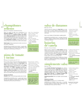 SIMPLEYGOURMET




                                                                                                                                                                                                                                        SIMPLEYGOURMET
32
                      champiñones                                                                                             salsa de duraznos                                                                                                          33
                      rellenos
                      Rinde aprox. 24 champiñones, dependiendo del tamaño
                                                                                                                              Rinde aprox. 21/2 tazas

                                                                                                                              Coloca los trozos de manzana en el Quick Chef con la hoja;
                                                                                                                              gira la manija, 5 ó 6 veces. Añade los duraznos pelados sobre
                                                                                                                                                                                                        1 manzana Granny Smith ,
                                                                                                                                                                                                          grande (sin el corazón y
                                                                                                                              el jugo; cubre y gira la manija 5 ó 6 veces más hasta que la fruta          cortada en rodajas)
                      Retira con cuidado los tallos de los champiñones. En el              1 pqte. (16 oz.) champiñones
                                                                                                                              esté picada.                                                              3 duraznos
                      Recipiente Stuffables™, mezcla el queso crema, cebollita               blancos, lavados y secos
                                                                                                                                                                                                          (pelados y sin semilla)
                      china y Sazonador con la Espátula, de Silicón, para Salsas.          1 pqte. (8 oz.) queso
                                                                                                                              Sirve con las Hojuelas de Canela (abajo) or galletas graham.              1 Cdas. de zumo (naranja o
                      Llena el Bolso para Decorar con el relleno de queso. Usa la            Neufchatel bajo de grasa,
                                                                                                                                                                                                          manzana)
                      Boquilla de Estrella Abierta para rellenar cada champiñon con 1        suavizado                        INFORMACIÓN DE NUTRICIÓN: Porción: 1/4 taza (62g), Porciones por
                      cdita. de relleno; luego, colócalos en un molde flexible, cubierto   2 Cdas. de mayonesa                Receta: 10, Calorías 25, Calorías de Grasa 0, Total Graso 0g, Grasa
                      con la Hoja Wonder™ de Silicón. Hornea a 350°F, por 15-20            3-4 Cdas. de cebollita china/      Saturada 0g, Colesterol 0mg, Sodio 0mg, Total Carbohidratos 7g, Fibra
                                                                                                                              1g, Azúcar 6g, Proteína 0g
                                                                                                                                                                                                        idea para servir
                      minutos, hasta que los champiñones y el relleno estén dorados.         cebollines, picadita

                      Versión Ligera: Omite la mayonesa de la receta o usa una con
                      poca grasa o desgrasada.
                                                                                           1-2 cditas. Sazonador
                                                                                             Italiano                         hojuelas                                                                    Sirve esta salsa sobre
                                                                                                                                                                                                          helado de vainilla y duraz-


                                                                                                                              de canela
                                                                                                                                                                                                          nos frescos en tajaditas.

                      INFORMACIÓN DE NUTRICIÓN: Porción de Servir: 1 champiñon (26g),
                                                                                           idea para servir
                      Porciones por Receta: 24, Calorías 35, Calorías de Grasa 27, Total
                      Graso 3g, Grasa Saturada 2g, Colesterol 7mg, Sodio 65mg, Total                                          Rinde aprox. 4 docenas de hojuelas
                                                                                             Enjuaga los champiñones
                      Carbohidratos 1g, Fibra 0g, Azúcar 1g, Proteína 1g
                                                                                             y sécalos, rápidamente,          Mezcla el azúcar y especias en el Tazón Thatsa™. Rocía las                2 tortillas de harina de10" en
                                                                                             para que no se ablanden.         tortillas sobre ambos lados y coloca en el Tazón Thatsa™, sella             tiritas (aprox. 24 tiras)
                                                                                                                              y sacude para recubrir. Para asegurar que las hojuelas estén              Aerosol de cocina antiad-
                                                                                                                              crujientes, acomoda las tortillas, sin sobreponer, en una lámina            herente (sabor a mantequilla)

                      pizza de tomate                                                                                         para hornear, cubierta con la Hoja Wonder™ de Silicón.
                                                                                                                              Hornea a 350°F, por 8-10 minutos, hasta dorar.
                                                                                                                                                                                                        1 Cdas. de azúcar
                                                                                                                                                                                                        2 cditas. Especias de Canela


                      y tocino                                                                                                INFORMACIÓN DE NUTRICIÓN: Porción: 8 hojuelas (21g), Porciones
                                                                                                                              por Receta: 6, Calorías 80, Calorías de Grasa 17, Total Graso 2g, Grasa
                                                                                                                              Saturada <1g, Colesterol 0mg, Sodio 91mg, Total Carbohidratos 14g,
                                                                                                                              Fibra <1g, Azúcar 2g, Proteína 2g
                                                                                                                                                                                                          y Vainilla

                                                                                                                                                                                                        idea para servir
                      Rinde aprox. 40 cuadraditos (apróx. 21/4" x 2")

                      Para la corteza, estira la masa para medias lunas crescent en        20 tiras de tocino, cocidas y                                                                                  Perfecto con helado y
                      una lámina para galletas, cubierta con la Hoja Wonder™ de
                      Silicón. Pellizca los bordes para unir. Hornea a 350°F por 12
                      minutos; retira del horno y enfría ligeramente. Usa el Cuchillo
                                                                                             desmenuzadas (aprox. 1 taza)
                                                                                           2 pqtes. (8 oz.) de medias
                                                                                             lunas crescent poca grasa
                                                                                                                              simplemente salsa
                                                                                                                              Rinde aprox. 2 tazas
                                                                                                                                                                                                          salsa de durazno.


                      Chef Series™ de Precisión para rebanar los tomates a la              1 pqte. (8 oz.) queso Neufchatel
                      mitad; reserva. En el Tazón Impressions de 51/2 tazas,                 poca grasa, suavizado            Con el Cuchillo Chef Series™ de Precisión pela y rebana la                1 cebolla mediana (pelada y
                      mezcla el queso crema, mayonesa y Sazonador. Con la                  2 Cdas. de mayonesa                cebolla en 4 trozos; coloca en el Quick Chef con la hoja, cubre             cortada a la mitad)
                      Espátula, de Silicón, para Salsas, estira la mezcla de queso         1 Cda. Sazonador de                y gira la manija hasta que la cebolla esté picada. Añade los              2 dientes de ajo
                      crema sobre la corteza; rocía con el tocino desmenuzado y              Vegetales                        ingredientes restantes; cubre y gira la manija hasta obtener la             (pelados y molidos)
                      sigue con los tomates. Retira la pizza de la hoja antes de cortar.   1 pinta de tomatitos cerezo        consistencia deseada. Antes de servir la salsa en un Tazón                Zumo de 1/2 lima
                                                                                                                              Open House™ para Dip, con la Espátula, de Silicón, para
                                                                                                                                                                                                        1 lata (15 oz.) de tomates
                                                                                                                              Salsas, retira la hoja y colócala al revés de la cubierta.
                      Variación de la Receta:                                              idea para servir                                                                                               picaditos
                      Pizza BLT Añade 1 taza de lechuga picadita sobre el tomate.                                             Sugerencia para Servir: Sirve con hojuelas o para acompañar               1 Cda. Sazonador Chipotle
                                                                                             Pon un mantel y servilletas      tacos.                                                                      del Sudoeste
                      INFORMACIÓN DE NUTRICIÓN: Porción: 1 cuadrado (28g), Porciones
                      por Receta: 40 Cuadrados, Calorías 80, Calorías de Grasa 45, Total     blancas, en la mesa y los                                                                                    Sazonador Sensación
                                                                                                                              Variación de la Receta:
                      Graso 5g, Grasa Saturada 2g, Colesterol 5mg, Sodio 180mg, Total        Platos Open House™                                                                                           Latina al gusto
                      Carbohidratos 5g, Fibra 0g, Azúcar 2g, Proteína 2g                                                      Pico de Gallo Reemplaza con 3 ó 4 tomates cerezos
                                                                                             para Cena. ¡Adorna la
                                                                                             mesa con velas blancas y         INFORMACIÓN DE NUTRICIÓN: Porción: Aprox. 1/3 taza (95g),                 Ingredientes Opcionales:
                                                                                                                              Porciones por Receta: 6, Calorías 27, Calorías de Grasa 0, Total Graso
                                                                                             disfruta el ambiente!                                                                                        2-3 Cdas. de culantro
                                                                                                                              0g, Grasa Saturada 0g, Colesterol 0mg, Sodio 282mg, Total
                                                                                                                              Carbohidratos 6g, Fibra 2g, Azúcar 4g, Proteina1g                           fresco
 