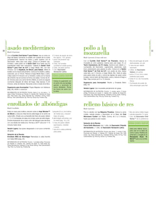 SENSACIONESQUEDANGUSTO




                                                                                                                                                                                                                                              SENSACIONESQUEDANGUSTO
10
                              asado mediterráneo                                                                                      pollo a la                                                                                                                       11
                              Rinde 6-8 porciones

                              Con el Cuchillo Chef Series™ para Filetear, haz un corte a lo            21/2 libras de asado de lomo
                                                                                                                                      mozzarella
                              largo del asado, formando un bolsillo; ten cuidado de no cortar            fino (aprox. 11/2" grosor)   Rinde 4 porciones (2 trozos cada uno)
                              completamente. Sazona los lados y parte superior con el                  1 pomo de pimiento rojo
                              Sazonador; retira para usar luego. Coloca el pimiento rojo,                rostizado                    Con el Cuchillo Chef Series™ de Precisión, rebana la                   1 libra de pechugas de pollo
                              tomates y salsa pesto en el Quick Chef; licúa hasta que los              4 Cdas. de tomates             mozarella en ocho pedazos; reserva para usar luego. En un                deshuesadas, sin piel
                              ingredientes estén bien mezclados. Calienta la Sartén Chef                 sundried en aceite (pomo)    Tazón Impressions, de 51/2 tazas, mezcla el pan rallado y 1            1/2 taza de pan rallado

                              Series™ para Freír de 9.5" a fuego Medio Alto, por dos                   2 Cdas. de pesto (pomo)        cucharadita del Sazonador. Ligeramente, espolvorea cada                  sazonado
                              minutos. Con la Espátula, de Silicón, para Salsas, rellena el            1 Cda. Sazonador               trozo presionando para aplanar el pollo. Coloca en la Sartén           2 cditas. de Sazonador
                              bolsillo con la mezcla del pimiento. Coloca en la Sartén y saltea,         Sensación Latina             Chef Series™ de Freír de 9.5", con aceite de oliva. Saltea
                                                                                                                                                                                                               Italiano, en partes
                              cada lado, por un minuto. Reduce a fuego Medio Bajo y cubre,                                            cada lado, por 4 minutos, a fuego Medio Alto. Vierte la salsa
                                                                                                                                                                                                             1 pomo (13 oz.) de tu salsa
                              voltea cada 8-10 minutos con un tenedor y baña con la mezcla             idea para servir               para pasta sobre el pollo y coloca las tajadas de queso sobre
                                                                                                                                      la salsa, rocía el resto del Sazonador, cubre y reduce el fuego a        preferida para pasta
                              del pimiento rojo (al cocinar se forma una salsa). Cocina de 20-
                                                                                                                                      Bajo. Deja cocinar por10 a 12 minutos.                                 2 bolas (4 oz.) de mozzarella
                              25 minutos para una carne termino Medio; la carne se seguirá
                                                                                                         Coloca la guarnición en                                                                               fresca
                              cocinando después de retirar del fuego. Deja reposar, 5 a10                                             Sugerencia para Acompañar: Risotto y Ensalada Bistro
                              minutos, antes de rebanar. Recuerda cortar a través de la fibra.           el centro de una bandeja                                                                            1 Cucharada de aceite de
                                                                                                         grande y acomoda la          (pág. 22)                                                                oliva extravirgen para freír
                              Sugerencia para Acompañar: Papas Majadas con Aderezos                      carne alrededor. Rocía
                                                                                                                                      Versión Ligera: Usa mozzarella parcialmente sin grasa.
                              (pág. 26), risotto o couscous                                              los trozos de carne con
                                                                                                         la salsa.                    INFORMACIÓN DE NUTRICIÓN: Porción: 1/4 receta, aprox. 2 trozos
                              INFORMACIÓN DE NUTRICIÓN: Porción: Aprox. 6 oz. de carne + 1/6                                          (239g), Porciones por receta: 4, Calorías 400, Calorías de Grasa150,
                              salsa (153g), Porciones por Receta: 6, Calorías 382, Calorías de Grasa                                  Total Graso 16g, Grasa Saturada 9g, Colesterol 107mg, Sodio 1030mg,
                              200, Total Graso 22g, Grasa Saturada 8g, Colesterol 125mg, Sodio                                        Total Carbohidratos 24g, Fibra 3g, Azúcar 8g, Proteína 37g
                              695mg, Total Carbohidratos 3g, Fibra 0g, Azúcar 0g, Proteína 40g




                              enrollados de albóndigas
                              Rinde 8 enrollados
                                                                                                                                      relleno básico de res
                                                                                                                                      Rinde 4 porciones
                              Estira la masa para bollitos crescent sobre la Hoja Wonder™              1paquete (8 oz.) de bollitos   Pica la cebolla con La Máquina Picadora. Coloca la carne               1 libra de carne molida magra
                              de Silicón y coloca la mitad de dos albóndigas en el centro de             de media luna, crescent      molida, cebolla picada y Sazonador en la Base del Oval                 1 cebolla pequeña (1/2 taza)
                              cada bollito. Añade una cucharadita bien llena de queso rallado            bajos de grasa               Microwave Cooker con Rejilla. Cocina, de 3 a 5 minutos,                1 Cda. del Sazonador Chef
                              y 11/2-2 Cucharadas de salsa de tomate sobre las albóndigas.             8 albóndigas sobrantes, por    hasta que pierda el color rosado.                                        Series™ de tu preferencia
                              Enrolla empezando de un lado corto del triángulo para terminar             la mitad (pág. 18 y 25)
                              con una silueta de media luna. Hornea a 350°F cerca de 11-13
                              minutos hasta dorar.
                                                                                                       1/3 taza de queso rallado

                                                                                                         (parmesano, cheddar
                                                                                                                                      Variación de la Receta:                                                idea para servir
                                                                                                                                      Carne Estilo Mexicano Usa 1 cdita. del Sazonador Chipotle
                                                                                                         o suizo)                     del Sudoeste y 1 cdita. del Sazonador Sensación Latina.
                              Versión Ligera: Usa queso desgrasado o con poco contenido                                                                                                                        Ideal para rellenar tacos,
                                                                                                       1 taza de tu salsa preferida
                              de grasa.                                                                                                                                                                        para usar en la salsa de
                                                                                                         para pasta                   INFORMACIÓN DE NUTRICIÓN: Porción para Servir: 1/4 receta (116g),
                                                                                                                                      Porciones por Receta: 4, Calorías 227, Calorías de Grasa 106, Total      carne o pizza. Planifica de
                              Variación de la Receta:                                                                                 Grasa 12g, Grasa Saturada 5g, Colesterol 85mg, Sodio 227mg, Total        antemano y congela en el
                              Enrollado BBQ de Albóndigas Reemplaza tu salsa favorita                                                 Carbohidratos 2g, Fibra 0g, Azúcar 1g, Proteína 26g                      Recipiente Rock ‘N
                              con Salsa BBQ (pág. 25).                                                                                                                                                         Serve™ para una comida
                                                                                                                                                                                                               rápida.
                              INFORMACIÓN DE NUTRICIÓN: Porción: 1 enrollado (92g), Porciones
                              por Receta: 8, Calorías 192, Calorías de Grasa 75, Total Graso 8g,
                              Grasa Saturada 3g, Colesterol 31mg, Sodio 506mg, Total Carbohidratos
                              18g, Fibra 1g, Azúcar 6g, Proteína 9g
 