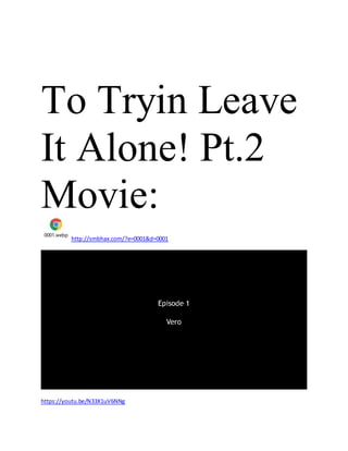 To Tryin Leave
It Alone! Pt.2
Movie:
0001.webp
http://smbhax.com/?e=0001&d=0001
https://youtu.be/N33X1uV6NNg
 