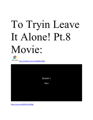 To Tryin Leave
It Alone! Pt.8
Movie:
0001.webp
http://smbhax.com/?e=0001&d=0001
https://youtu.be/N33X1uV6NNg
 