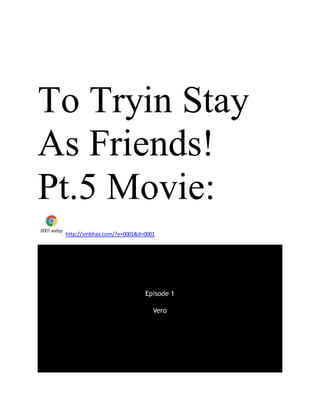 To Tryin Stay
As Friends!
Pt.5 Movie:
0001.webp
http://smbhax.com/?e=0001&d=0001
 