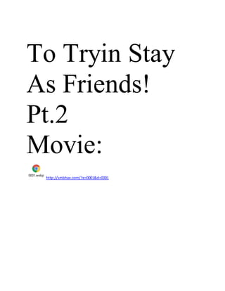 To Tryin Stay
As Friends!
Pt.2
Movie:
0001.webp
http://smbhax.com/?e=0001&d=0001
 