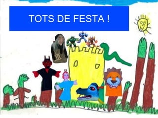 TOTS DE FESTA !
 