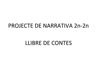 PROJECTE DE NARRATIVA 2n-2n
LLIBRE DE CONTES
 