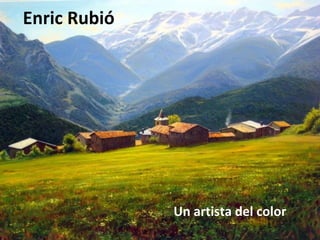 Enric Rubió
Un artista del color
 
