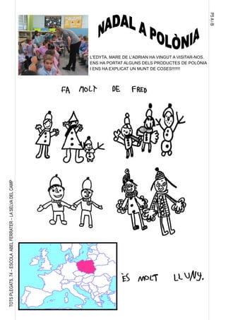 P5AiB
TOTSPLEGATS,74–ESCOLAABELFERRATER–LASELVADELCAMP
L'EDYTA, MARE DE L'ADRIAN HA VINGUT A VISITAR-NOS.
ENS HA PORTAT ALGUNS DELS PRODUCTES DE POLÒNIA
I ENS HA EXPLICAT UN MUNT DE COSES!!!!!!!
 