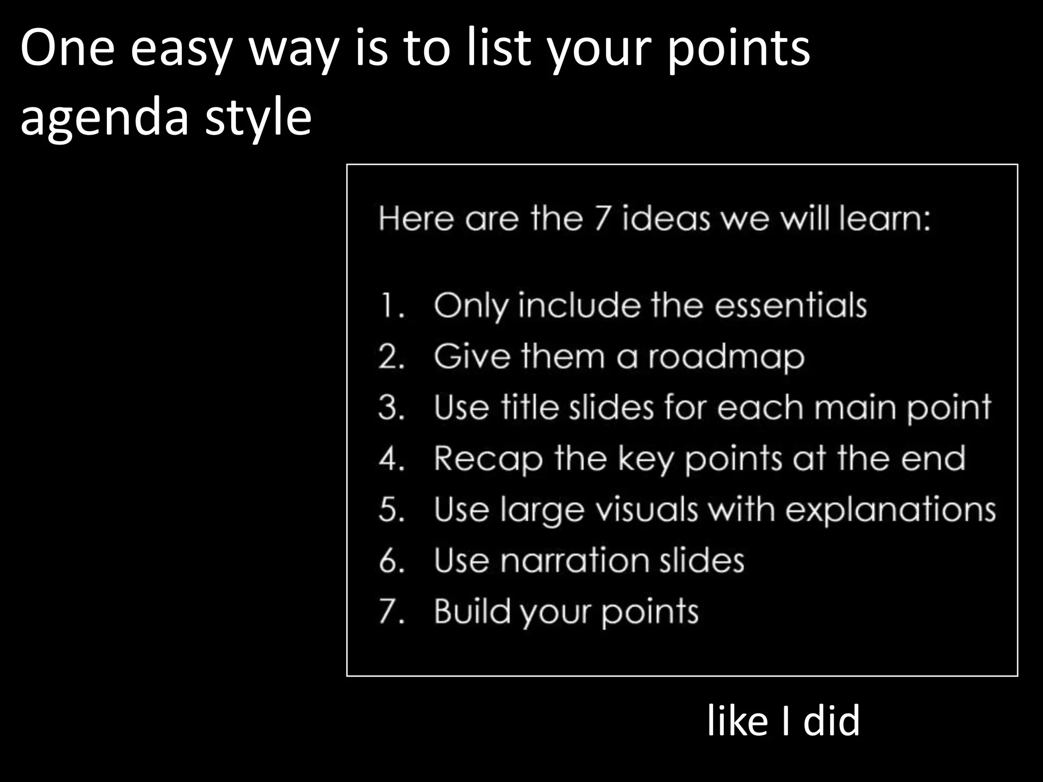 One easy way is to list your points
agenda style




                              like I did
 