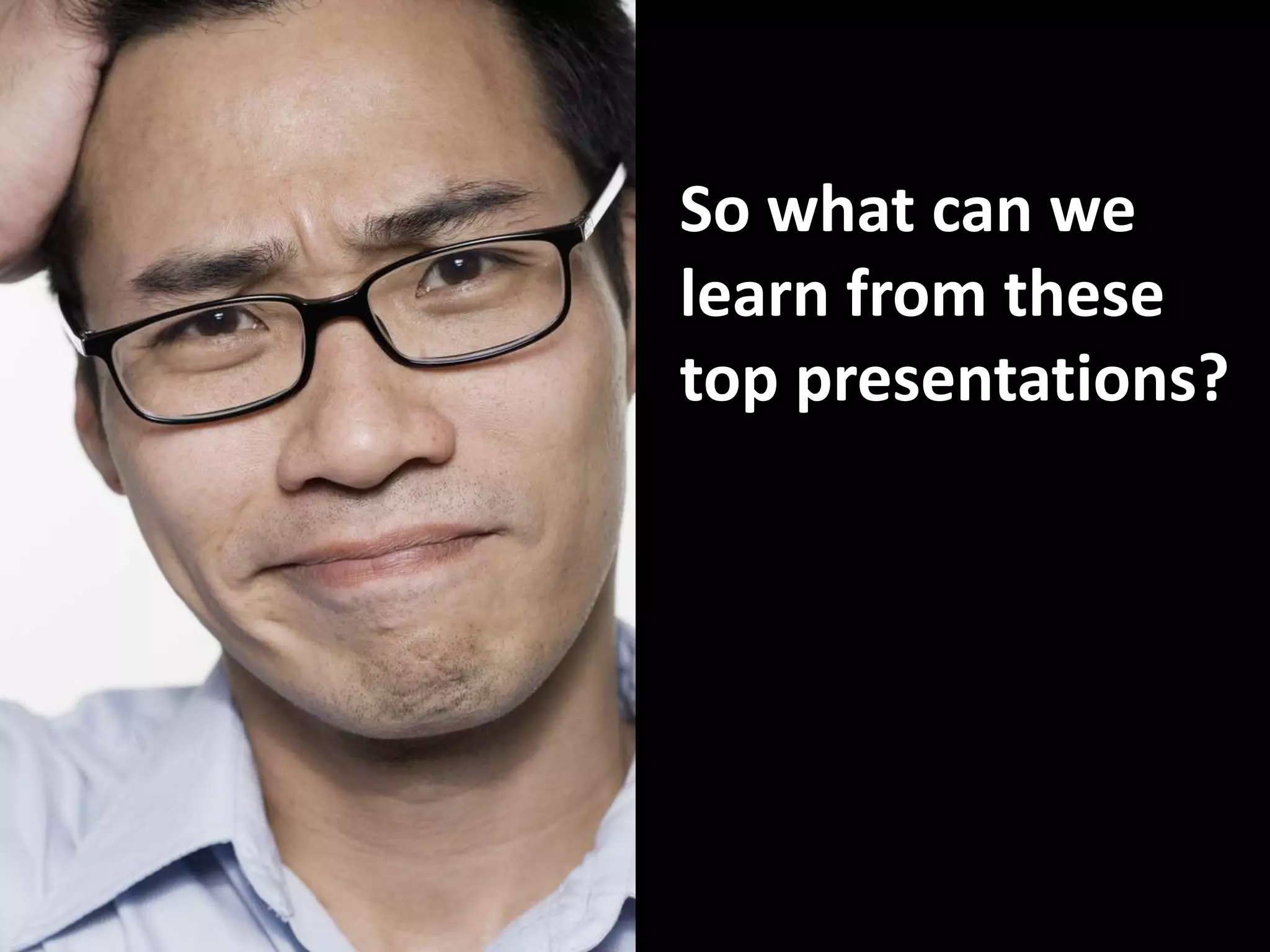 So what can we
learn from these
top presentations?
 