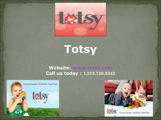 Totsy
 Website: www.totsy.com
Call us today : 1.212.729.0342
 