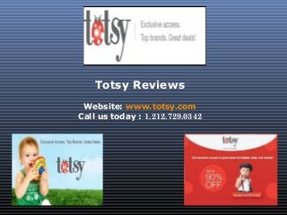 Totsy Reviews
Website: www.totsy.com
Call us today : 1.212.729.0342
 