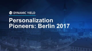 Personalization
Pioneers: Berlin 2017
 